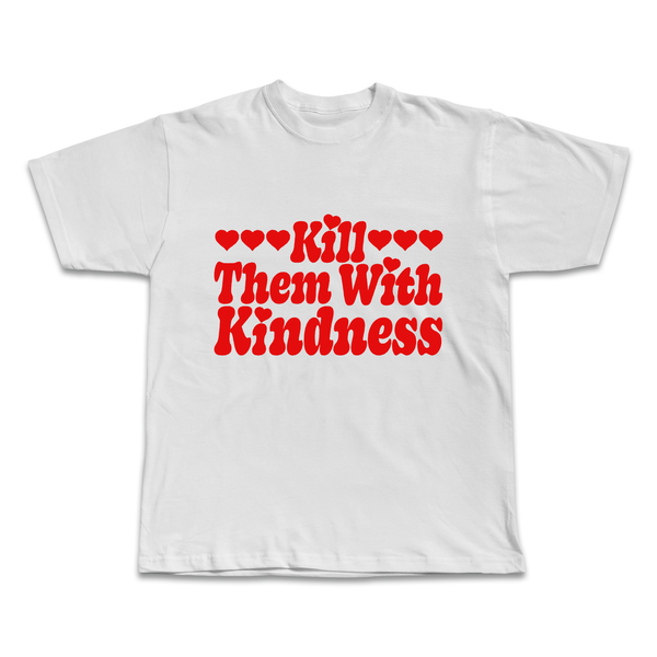 'Kill Them With Kindness' T-Shirt